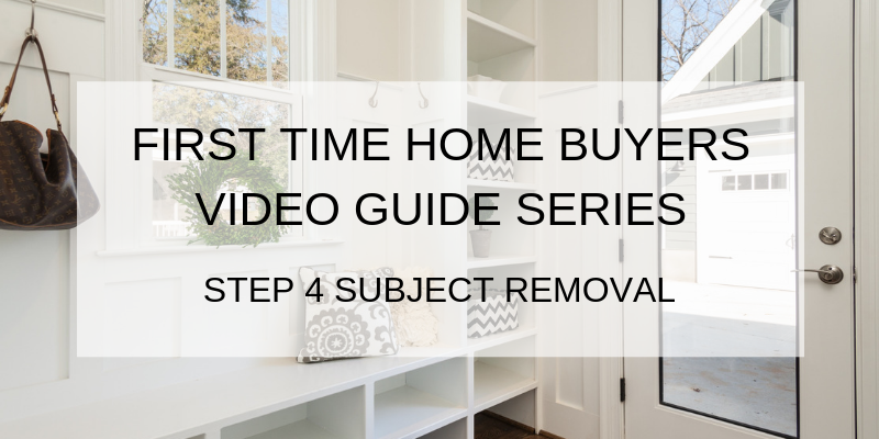 First Time Home Buyers Step 4 – Subject Removal