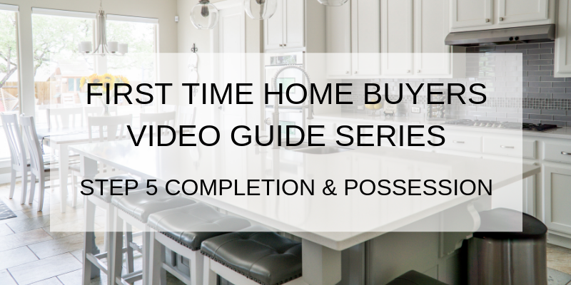 First Time Home Buyers Step 5 – Completion and Possession