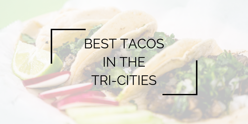 Best Places in The Tri-Cities to Get Tacos
